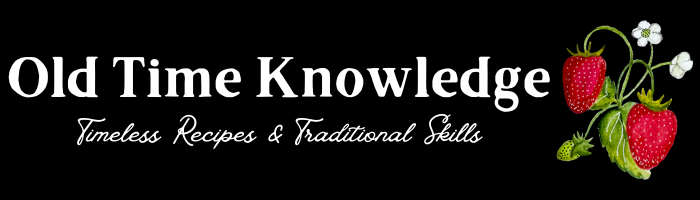 Old Time Knowledge - Timeless Recipes & Traditional Skills