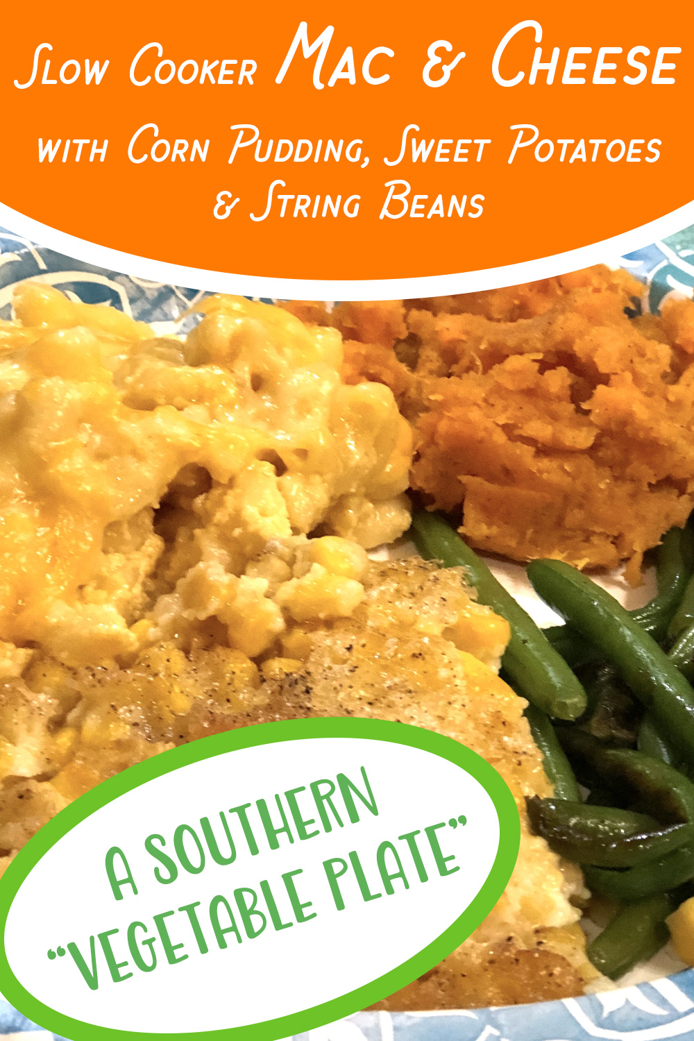 Country Vegetable Plate: Crock Pot Mac & Cheese, Corn Pudding, Sweet Potatoes & Green Beans