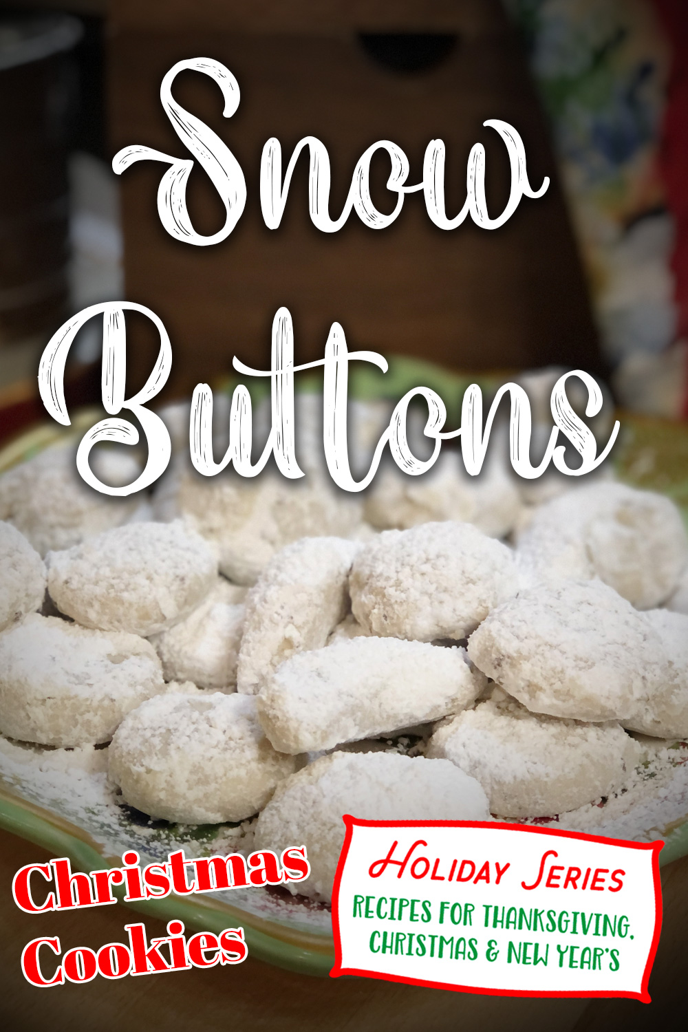 Snow Buttons (aka Mexican Wedding Cookies, Snowballs, Christmas Cookies)