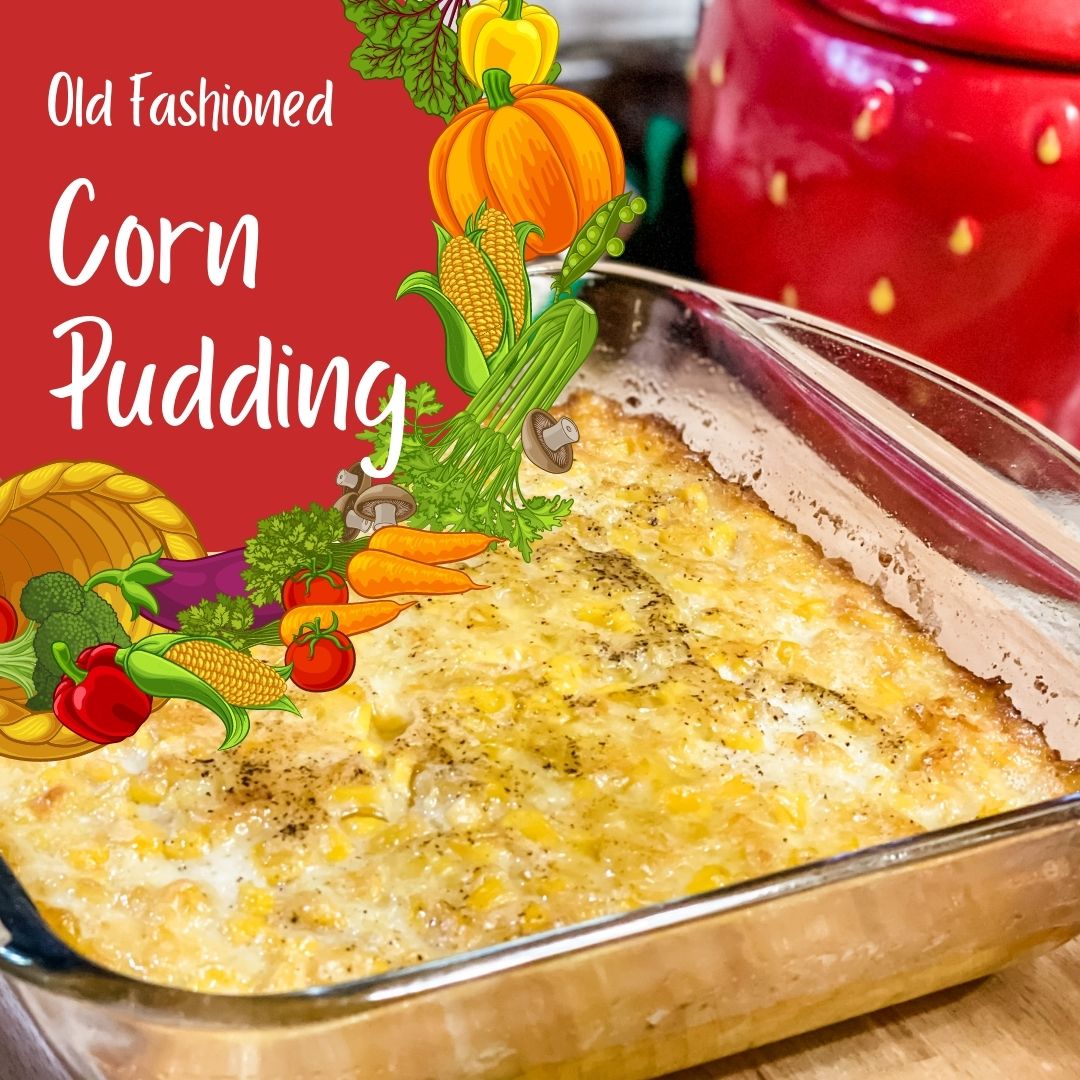Corn Pudding Recipe – An Old Fashioned Favorite!