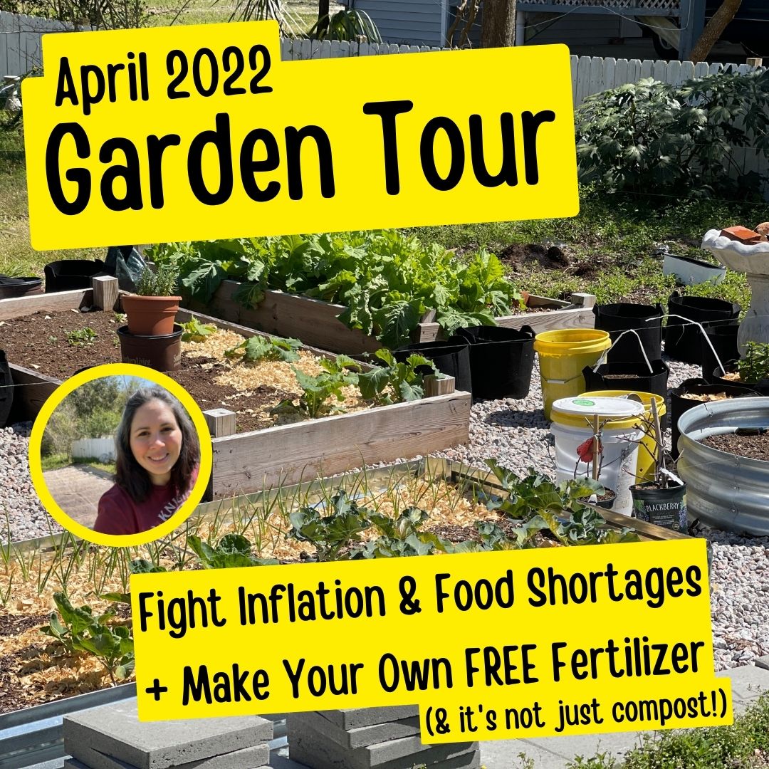 April 2022 Garden Tour - Fight Inflation & Food Shortages + Make Your Own FREE Fertilizer (& it's not just compost!)