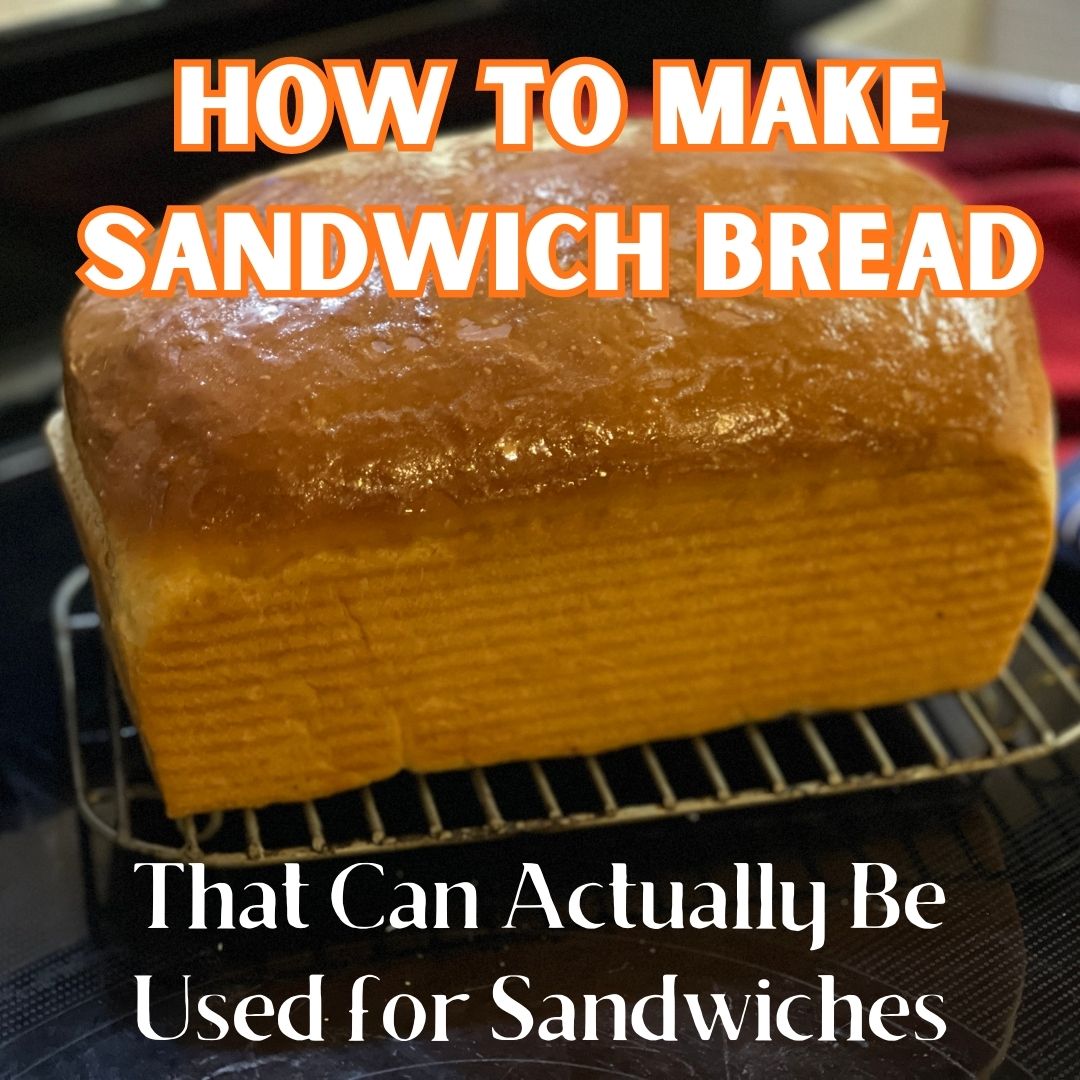 How to Make Homemade Sandwich Bread You Can Actually Use for Sandwiches!