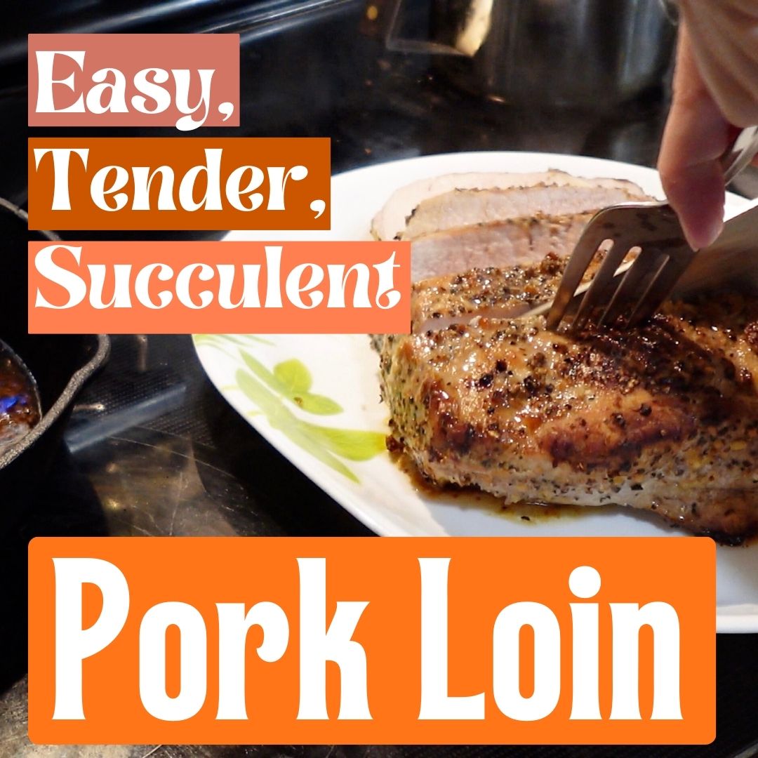How to Make Tender, Succulent Pork Loin